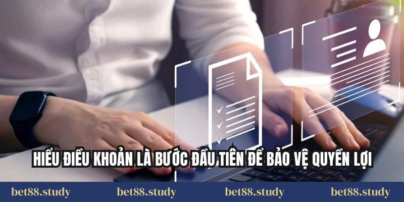 Hiểu điều khoản là bước đầu tiên để bảo vệ quyền lợi