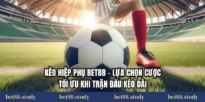 Kèo Hiệp Phụ BET88 – Lựa Chọn Cược Tối Ưu Khi Trận Đấu Kéo Dài