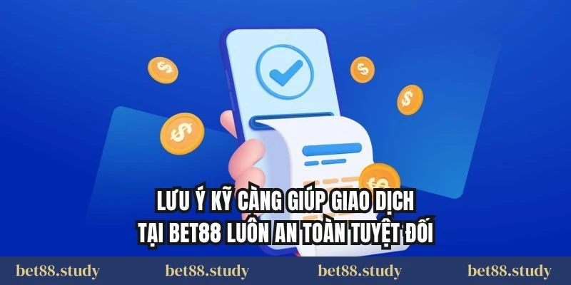 Lưu ý kỹ càng giúp giao dịch tại BET88 luôn an toàn tuyệt đối